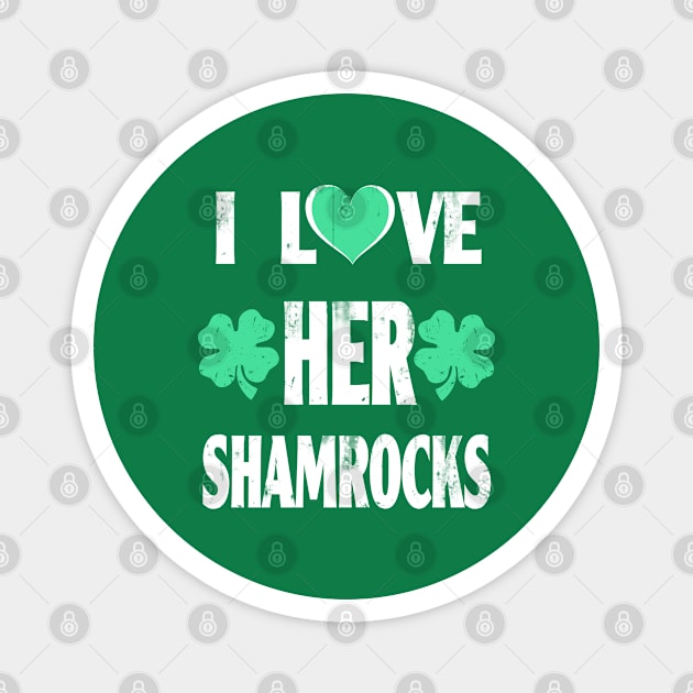 i love her shamrocks. funny St. Patrick's day tee gift Magnet by benyamine